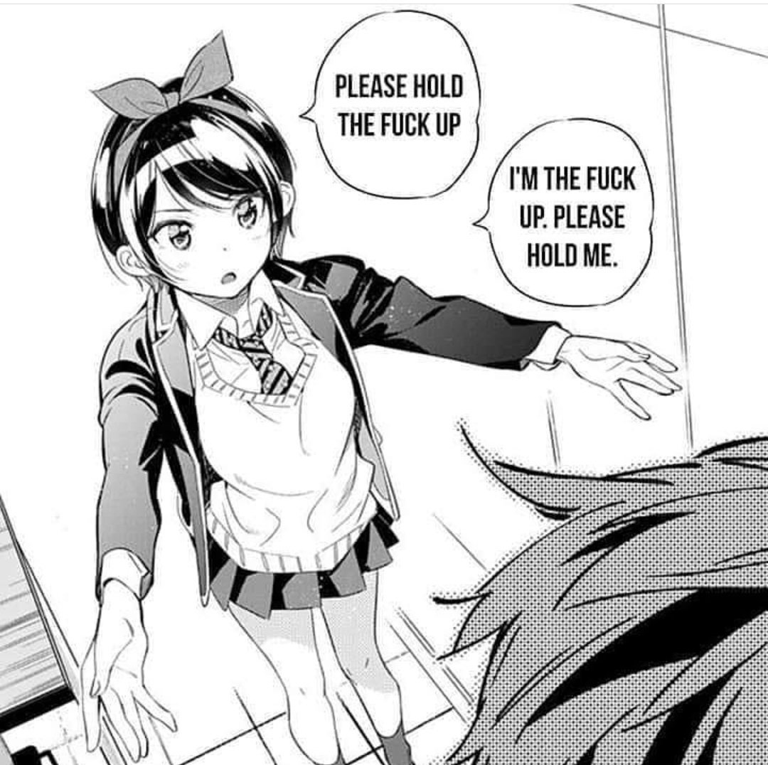 Hold the fuck up. I'm the fuck up, please hold me